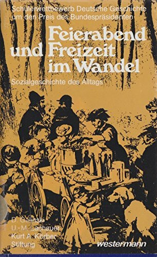 Feierabend und Freizeit im Wandel. Schüler erforschen die Sozialgeschichte des Alltags.