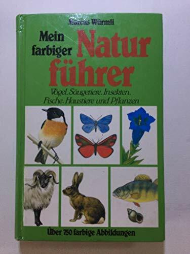 Mein farbiger Naturführer: Vögel, Säugetiere, Fische, Haustiere und Pflanzen