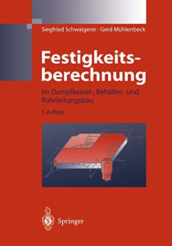 Festigkeitsberechnung: im Dampfkessel-, Behälter-und Rohrleitungsbau