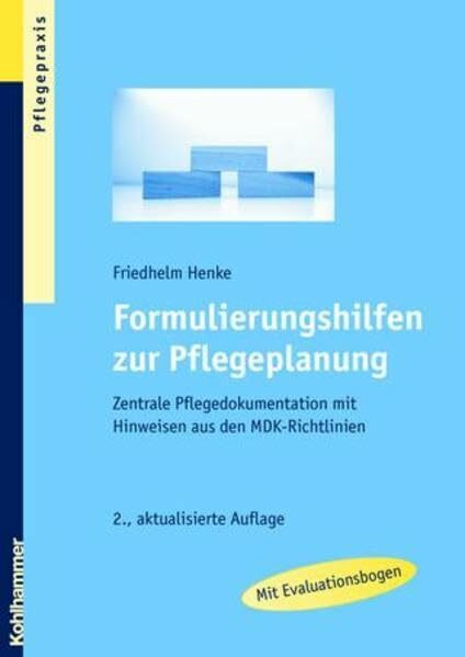 Formulierungshilfen zur Pflegeplanung: Zentrale Pflegedokumentation mit Hinweisen aus den MDK-Richtlinien