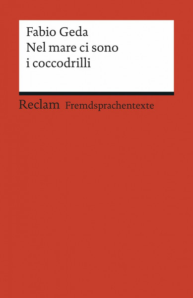 Nel mare ci sono i coccodrilli: [Fremdsprachentexte] – Italienischer Text mit deutschen Worterklärungen. B1 (GER) – Geda, Fabio – Erläuterungen – 19881 (Reclams Universal-Bibliothek)