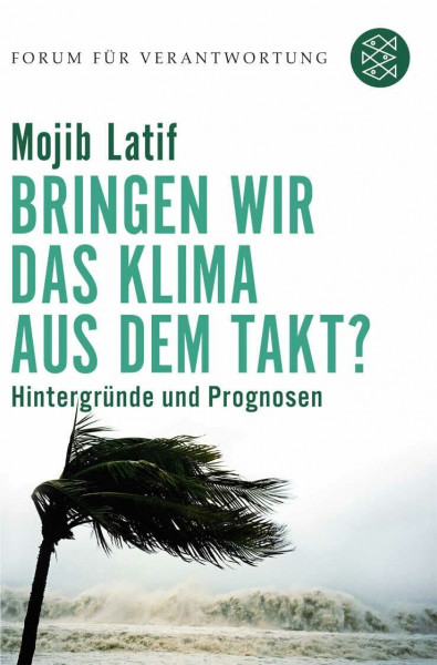 Bringen wir das Klima aus dem Takt? Hintergründe und Prognosen. Forum für Verantwortung