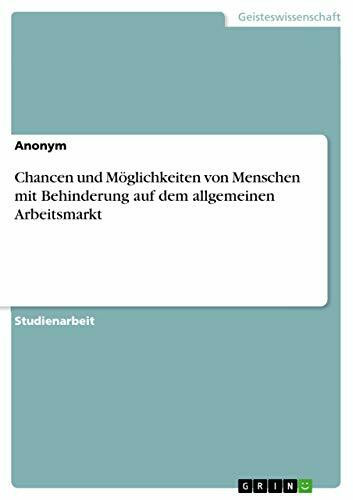 Chancen und Möglichkeiten von Menschen mit Behinderung auf dem allgemeinen Arbeitsmarkt