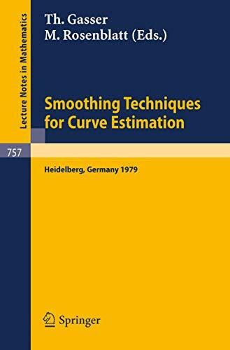 Smoothing Techniques for Curve Estimation: Proceedings of a Workshop held in Heidelberg, April 2-4, 1979 (Lecture Notes in Mathematics, 757, Band 757)