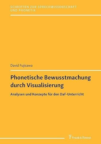 Phonetische Bewusstmachung durch Visualisierung: Analysen und Konzepte für den DaF-Unterricht (Schriften zur Sprechwissenschaft und Phonetik)