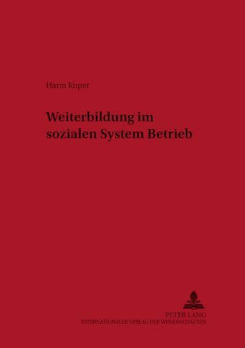 Weiterbildung im sozialen System Betrieb: Dissertationsschrift (Studien zur Erwachsenenbildung, Band 17)