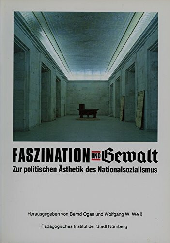 Faszination und Gewalt: Zur politischen Ästhetik des Nationalsozialismus