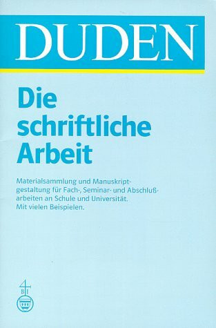 Duden - Die schriftliche Arbeit - kurz gefasst: Eine Anleitung zum Schreiben von Arbeiten in Schule und Studium