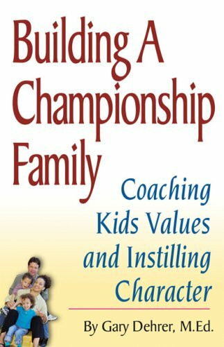 Building a Championship Family: Coaching Kids' Values and Instilling Character