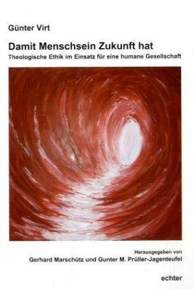 Damit Menschsein Zukunft hat: Einsatz für eine humane Gesellschaft