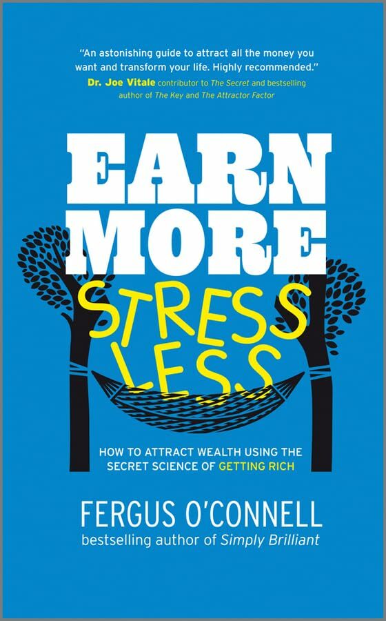 Earn More, Stress Less: How to attract wealth using the secret science of getting rich Your Practical Guide to Living the Law of Attraction Earn More, Stress Less: How to attract wealth using the secret science of getting rich Your Practical Guide to Living the Law of Attraction