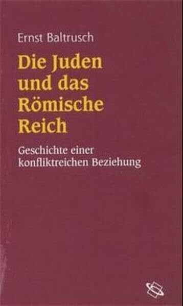 Die Juden und das Römische Reich: Geschichte einer konfliktreichen Beziehung