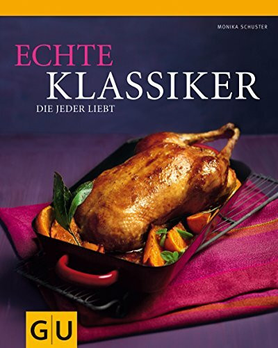 Echte Klassiker, die jeder liebt: Ausgezeichnet m. d. Silbermedaille d. Gastronomischen Akademie Deutschlands 2010 (GU Themenkochbuch)