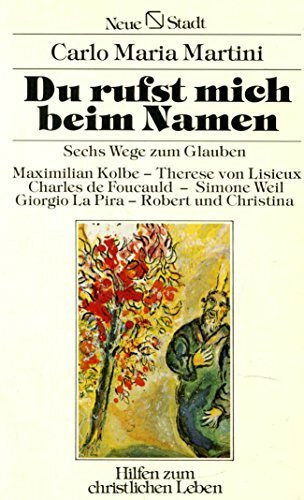 Du rufst mich beim Namen: Sechs Wege zum Glauben (Spiritualität)