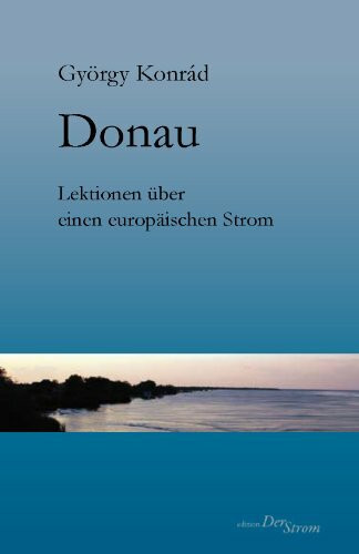 Donau - Lektionen über einen europäischen Strom. Ulmer Reden über die Donau