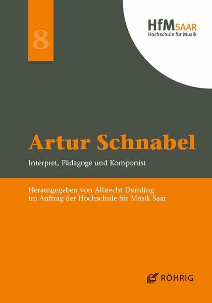 Artur Schnabel: Interpret, Pädagoge und Komponist (Schriftenreihe der Hochschule für Musik Saar)
