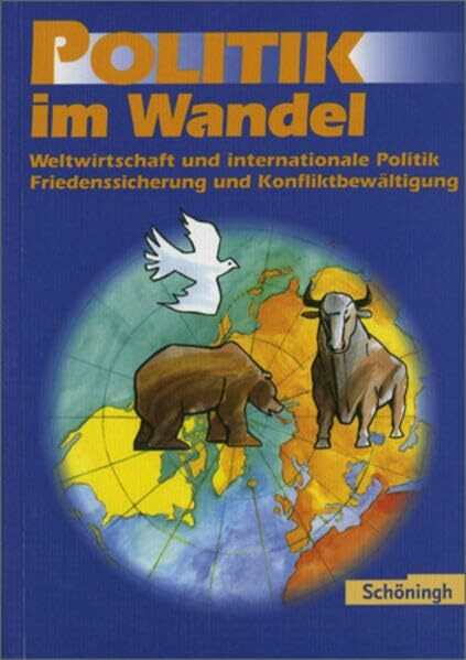 Politik im Wandel. Unterrichtswerk für Gymnasien / Politik im Wandel: 13. Schuljahr: Weltwirtschaft und internationale Politik. Friedenssicherung und Konfliktbewältigung