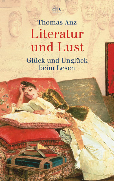 Literatur und Lust: Glück und Unglück beim Lesen (dtv Kultur & Geschichte)