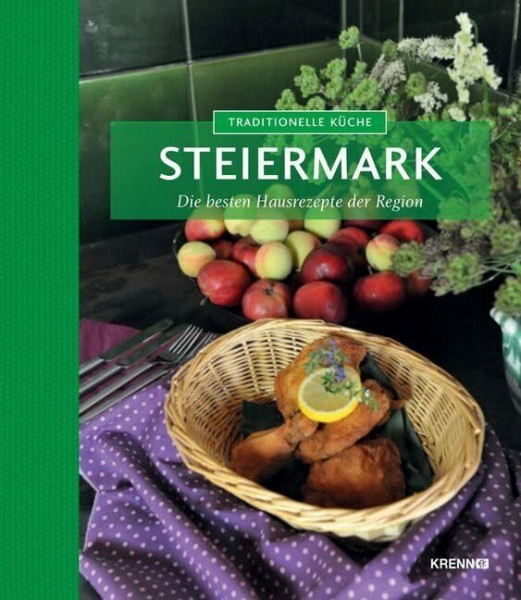 Traditionelle Küche Steiermark: Die besten Hausrezept der Region (Traditionelle Küche: Die besten Hausrezepte der Region)