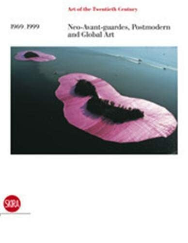 The Art of the 20th Century: 1969-1999 Neo-avant-gardes, Postmodern and Global Art: Art of the twentieth Century, Volume IV