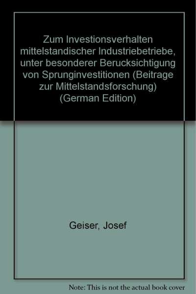 Zum Investitionsverhalten mittelständischer Industriebetriebe : unter bes. Berücks. von Sprunginvestitionen.