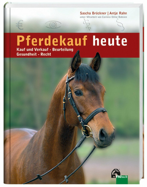 Pferdekauf heute: Kauf und Verkauf - Beurteilung - Gesundheit - Recht