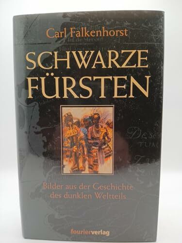 Schwarze Fürsten. Bilder aus der Geschichte des dunklen Weltteils