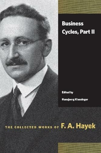 Business Cycles, Part II (The Collected Works of F. A. Hayek) Business Cycles, Part II (The Collected Works of F. A. Hayek)