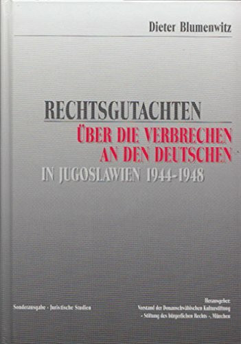 Leidensweg der Deutschen im kommunistischen Jugoslawien: Rechtsgutachten über die Verbrechen an den Deutschen in Jugoslawien 1944-1948: Sonderausgabe Juristische Studien