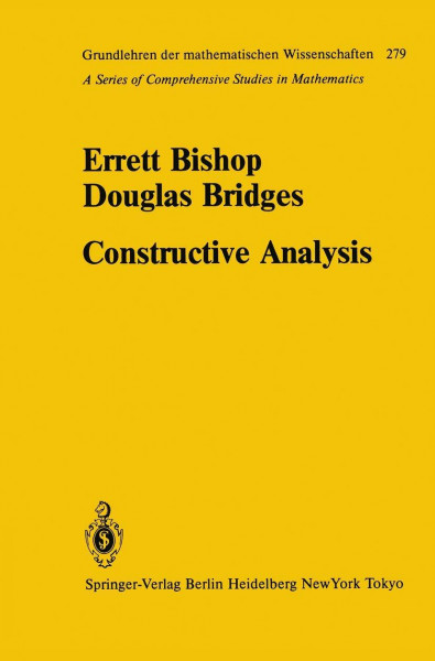 Constructive Analysis (Grundlehren der mathematischen Wissenschaften: A Series of Comprehensive Studies in Mathematics, Band 279)