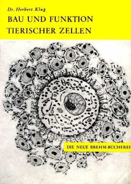 Bau und Funktion tierischer Zellen (Die Neue Brehm-Bücherei: Zoologische, botanische und paläontologische Monografien)