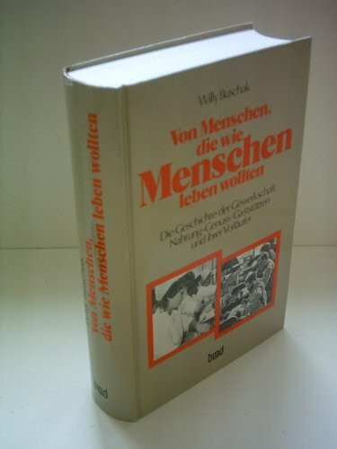 Von Menschen, die wie Menschen leben wollten. Die Geschichte der Gewerkschaft Nahrung-Genuss-Gaststätten und ihrer Vorläufer