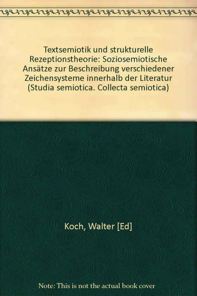 Textsemiotik und strukturelle Rezeptionstheorie: Soziosemiotische Ansätze zur Beschreibung verschiedener Zeichensysteme... (Textsemiotik und ... Zeichensysteme innerhalb der Literatur)