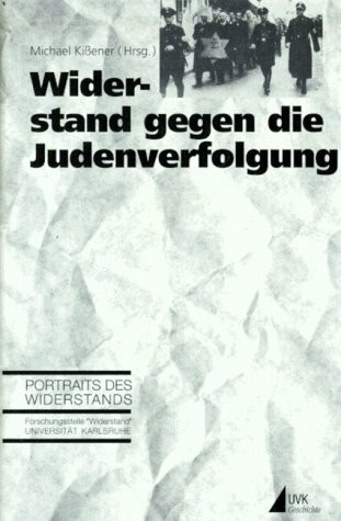 Judenverfolgung und Widerstand: Jüdische Widerständigkeit und "Judenretter" im Südwesten (Portraits des Widerstands)