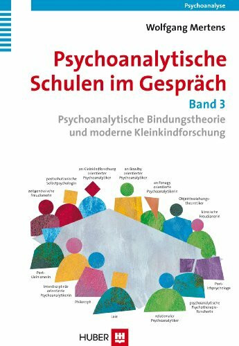 Psychoanalytische Schulen im Gespräch - Band 3: Psychoanalytische Bindungstheorie und moderne Kleinkindforschung