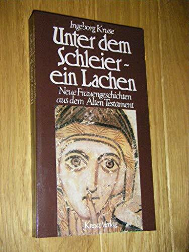 Unter dem Schleier, ein Lachen. Neue Frauengeschichten aus dem Alten Testament