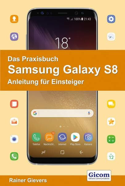Das Praxisbuch Samsung Galaxy S8 - Anleitung für Einsteiger