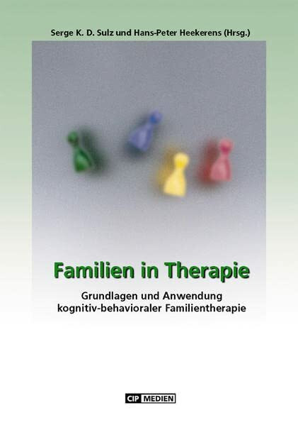 Familien in Therapie: Grundlagen und Anwendung kognitiv - behavioraler Familientherapie