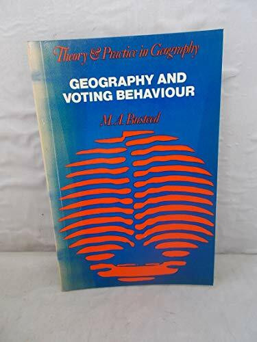 Geography and Voting Behaviour (Theory & Practice in Geography)