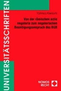 Von der römischen actio negatoria zum negatorischen Beseitigungsanspruch des BGB