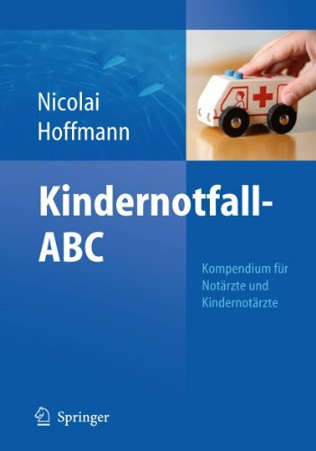 Kindernotfall-ABC: Kompendium für Notärzte und Kindernotärzte