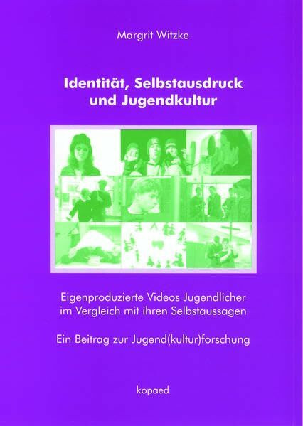 Identität, Selbstausdruck und Jugendkultur: Eigenproduzierte Videos Jugendlicher im Vergleich mit ihren Selbstaussagen. Ein Beitrag zur Jugend(kultur)forschung