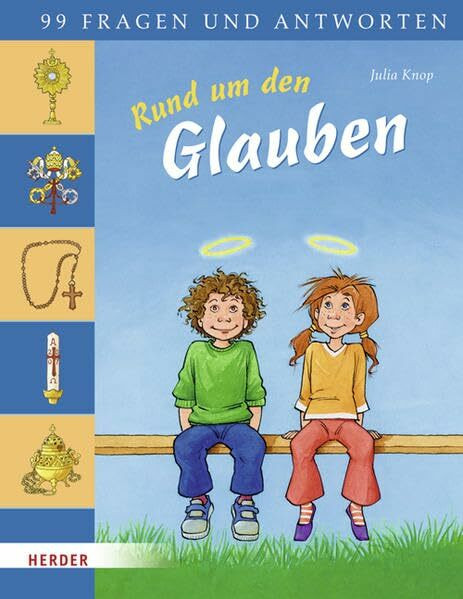 Rund um den Glauben: 99 Fragen und Antworten
