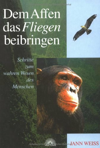 Dem Affen das Fliegen beibringen: Schritte zum wahren Wesen des Menschen