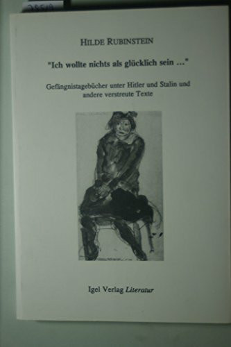 Ich wollte nichts als glücklich sein...: Gefängnistagebücher unter Hitler und Stalin, Erzählungen, Gedichte und Essays: Gefängnistagebücher unter ... Nachw. vers. v. Maria Empting u. Stefan Greif
