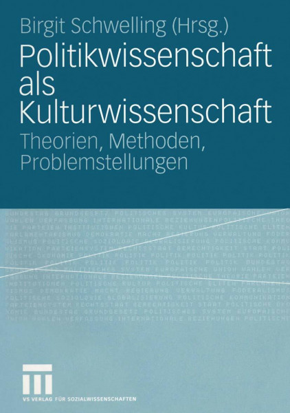 Politikwissenschaft als Kulturwissenschaft: Theorien, Methoden, Problemstellungen