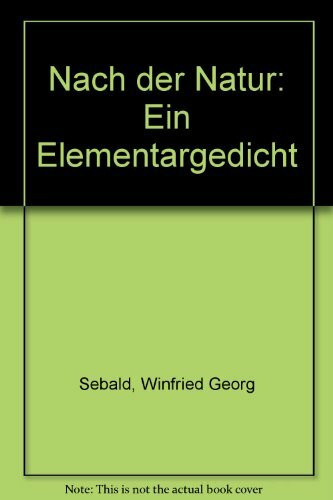 Nach der Natur. Ein Elementargedicht