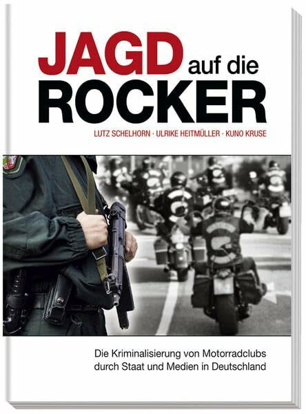 Jagd auf die Rocker: Die Kriminalisierung von Motorradclubs durch Staat und Medien in Deutschland