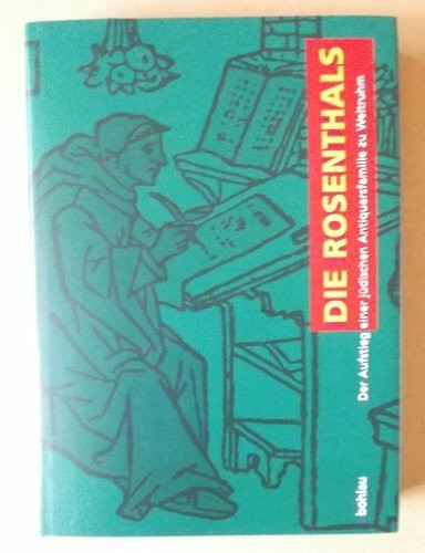 Die Rosenthals: Der Aufstieg einer jüdischen Antiquarsfamilie zu Weltruhm