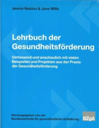 Lehrbuch der Gesundheitsförderung: Umfassend und anschaulich mit vielen Beipielen und Projekten aus der Praxis der Gesundheitsförderung